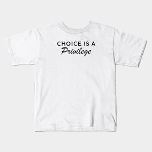Choice is a Privilege Dark Text Kids T-Shirt